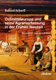 Ostmitteleuropa und seine Agrarverfassung in der Frühen Neuzeit