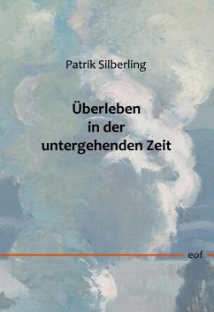 Überleben in der untergehenden Zeit - Silberling, Patrik