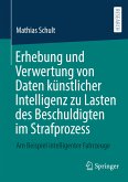 Erhebung und Verwertung von Daten künstlicher Intelligenz zu Lasten des Beschuldigten im Strafprozess