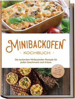 Minibackofen Kochbuch: Die leckersten Minibackofen Rezepte für jeden Geschmack und Anlass - inkl. Brotrezepten, Fingerfood, Low Carb & Fitnessrezepten - Junker, Christoph