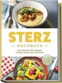 Sterz Kochbuch: Die leckersten Sterz Rezepte für jeden Geschmack und Anlass - inkl. Brotrezepten, Aufstrichen & Desserts