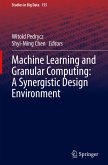 Machine Learning and Granular Computing: A Synergistic Design Environment