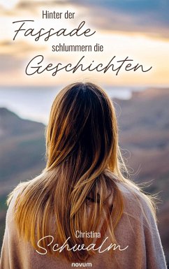 Hinter der Fassade schlummern die Geschichten - Schwalm, Christina