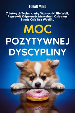 Moc Pozytywnej Dyscypliny (eBook, ePUB) - Mind, Logan