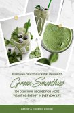 Green Smoothies: 100 Delicious Recipes for More Vitality and Energy in Everyday Life (Refreshing Creations for Pure Enjoyment) (eBook, ePUB)