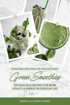 Green Smoothies: 100 Delicious Recipes for More Vitality and Energy in Everyday Life (Refreshing Creations for Pure Enjoyment) (eBook, ePUB) - and Cooking Lounge, Baking