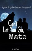 Can't Let You Go, Mate (eBook, ePUB)