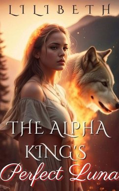 The Alpha King's Perfect Luna (eBook, ePUB) - LiliBeth