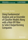 Using Fundamental Analysis and an Ensemble of Classifier Models Along with a Risk-Off Filter to Select Outperforming Companies (eBook, PDF)