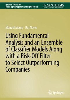 Using Fundamental Analysis and an Ensemble of Classifier Models Along with a Risk-Off Filter to Select Outperforming Companies (eBook, PDF) - Moura, Manuel; Neves, Rui