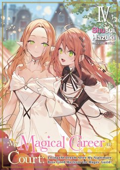 My Magical Career at Court: Living the Dream After My Nightmare Boss Fired Me from the Mages' Guild! Volume 4 (eBook, ePUB) - Hazuki, Shusui