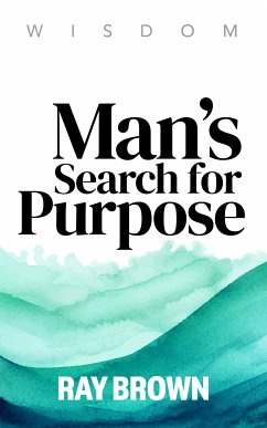 Man's Search for Purpose (eBook, ePUB) - Brown, Ray