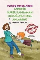 Annenin Süper Kahraman Oldugunu Nasil Anlarsin ;Pembe Yanak Ailesi - Yogurtcu, Mustafa