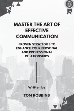 Master the Art of Effective Communication - Robbins, Tom