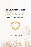 Reclaiming the Heart of Marriage Reclaiming the Heart of Marriage