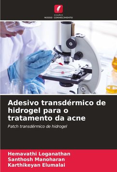 Adesivo transdérmico de hidrogel para o tratamento da acne - Loganathan, Hemavathi;Manoharan, Santhosh;Elumalai, Karthikeyan