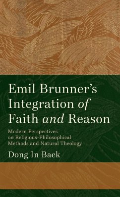 Emil Brunner's Integration of Faith and Reason - Baek, Dong In