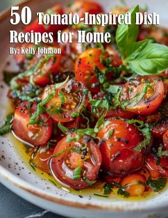 50 Tomato-Inspired Dish Recipes for Home - Johnson, Kelly