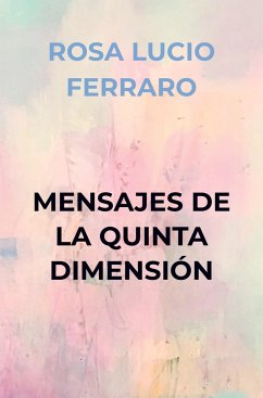 MENSAJES DE LA QUINTA DIMENSIÓN - ROSA LUCIO FERRARO