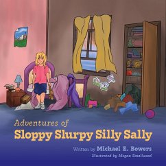 Adventures of Sloppy Slurpy Silly Sally - Bowers, Michael E.