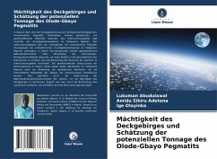 Mächtigkeit des Deckgebirges und Schätzung der potenziellen Tonnage des Olode-Gbayo Pegmatits - Abudulawal, Lukuman;Sikiru Adetona, Amidu;Olayinka, Ige