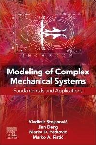 Modeling of Complex Mechanical Systems - Stojanovic, Vladimir; Deng, Jian; Petkovic, Marko D; Ristic, Marko A
