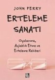 Erteleme Sanati - Oyalanma Aylaklik Etme ve Erteleme Rehberi