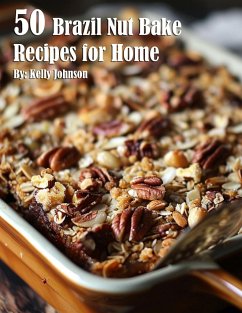 50 Brazil Nut Bake Recipes for Home - Johnson, Kelly
