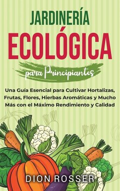 Jardinería ecológica para principiantes - Rosser, Dion