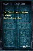 Iki Yanilsamanin Sonu Batidan sonra Islam - Dabashi, Hamid