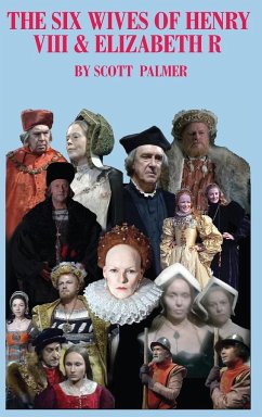 The Six Wives of Henry VIII & Elizabeth R - Palmer, Scott V.