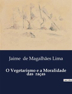 O Vegetarismo e a Moralidade das raças - de Magalhães Lima, Jaime