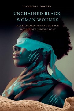 Unchained Black Woman Wounds - Dooley, Tamikio L.