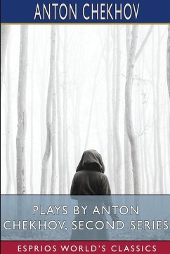 Plays by Anton Chekhov, Second Series (Esprios Classics) - Chekhov, Anton