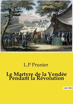 Le Martyre de la Vendée Pendant la Révolution - Prunier, L. P