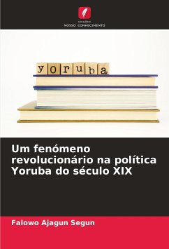 Um fenómeno revolucionário na política Yoruba do século XIX - Segun, Falowo Ajagun