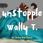 Unstoppable Wally T.