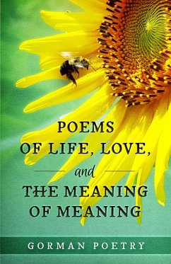 Poems of Life, Love, and the Meaning of Meaning - Gorman Poetry