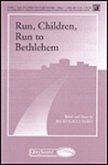 Run, Children, Run to Bethlehem Run, Children, Run to Bethlehem