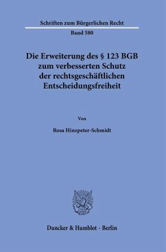 Die Erweiterung des § 123 BGB zum verbesserten Schutz der rechtsgeschäftlichen Entscheidungsfreiheit - Hinzpeter-Schmidt, Rosa