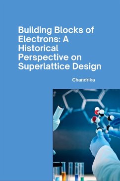 Building Blocks of Electrons: A Historical Perspective on Superlattice Design - Chandrika