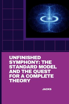 Unfinished Symphony: The Standard Model and the Quest for a Complete Theory - Jacks