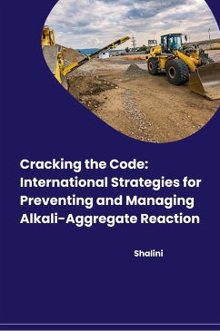 Cracking the Code: International Strategies for Preventing and Managing Alkali-Aggregate Reaction - Shalini