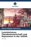 Lysenkoismus, Pseudowissenschaft und Repression in der UdSSR