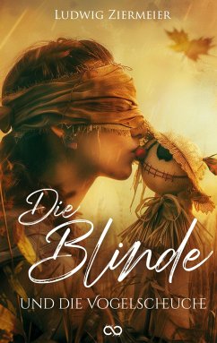 Die Blinde und die Vogelscheuche - Ziermeier, Ludwig