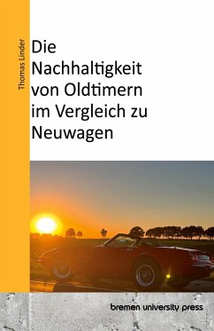 Die Nachhaltigkeit von Oldtimern im Vergleich zu Neuwagen - Linder, Thomas