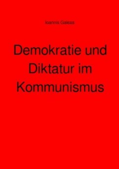 Demokratie und Diktatur im Kommunismus - Galeas, Ioannis