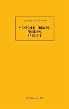 Mensch in Freude, Frieden, Freiheit - Schneider OFM, P. Herbert