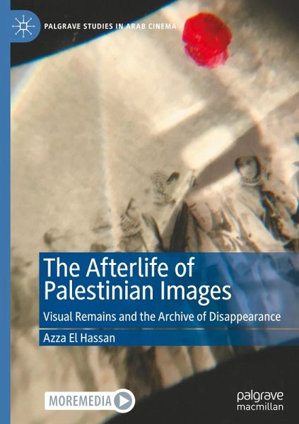 The Afterlife of Palestinian Images The Afterlife of Palestinian Images