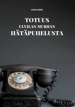 Totuus Ulvilan murhan hätäpuhelusta (eBook, ePUB) - Berg, Niina